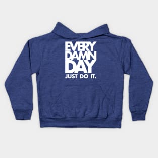 Every Damn Day Just Do It Kids Hoodie
